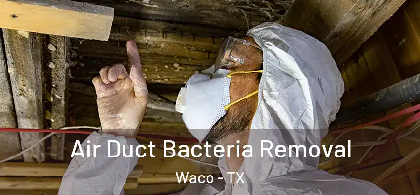 Air Duct Bacteria Removal Waco - TX