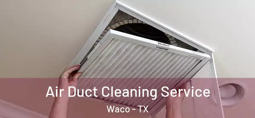Air Duct Cleaning Service Waco - TX