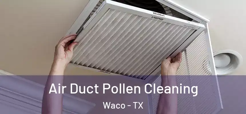 Air Duct Pollen Cleaning Waco - TX