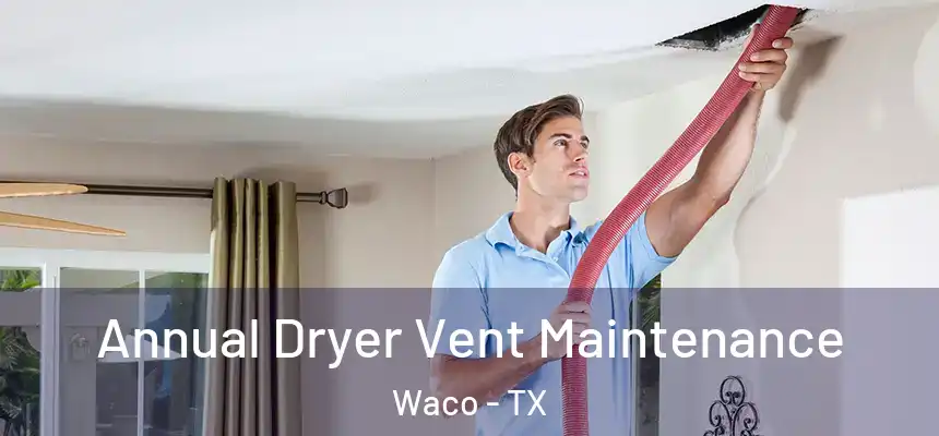 Annual Dryer Vent Maintenance Waco - TX