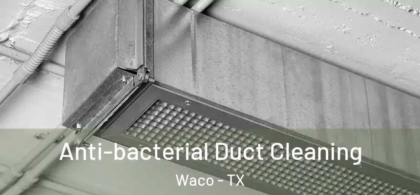  Anti-bacterial Duct Cleaning Waco - TX
