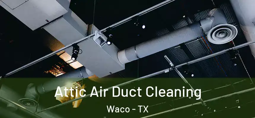  Attic Air Duct Cleaning Waco - TX