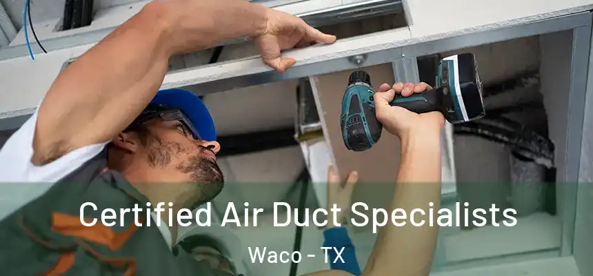 Certified Air Duct Specialists Waco - TX