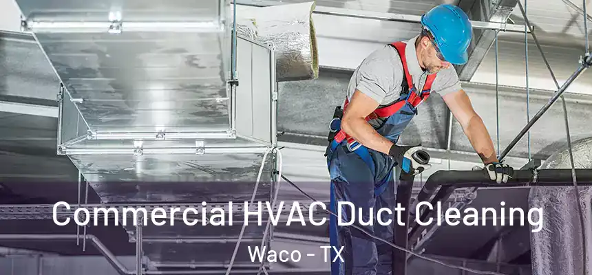  Commercial HVAC Duct Cleaning Waco - TX
