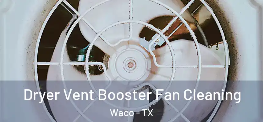  Dryer Vent Booster Fan Cleaning Waco - TX