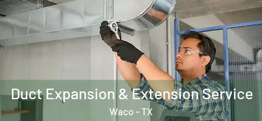 Duct Expansion & Extension Service Waco - TX