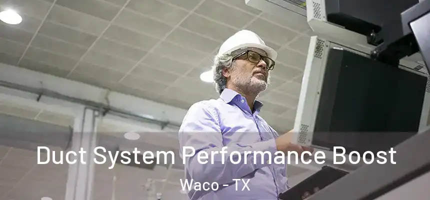 Duct System Performance Boost Waco - TX