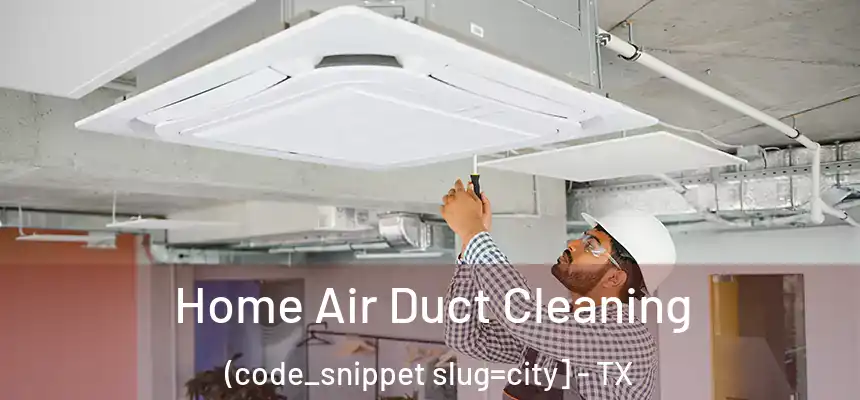  Home Air Duct Cleaning (code_snippet slug=city] - TX