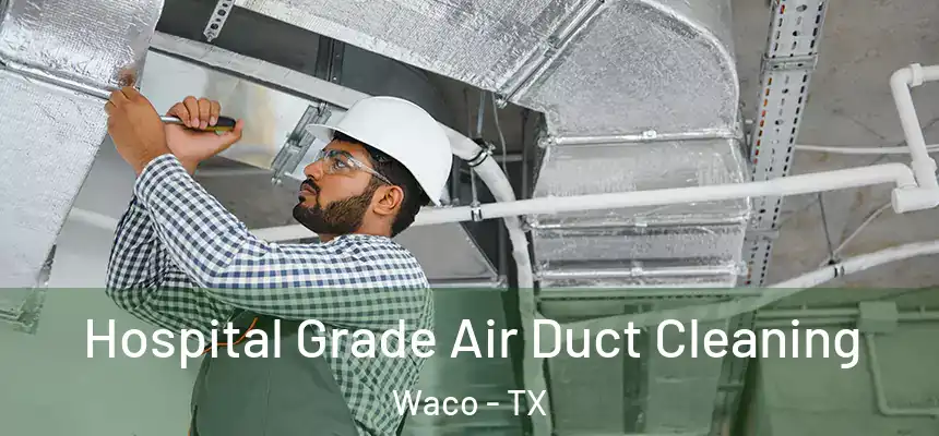  Hospital Grade Air Duct Cleaning Waco - TX