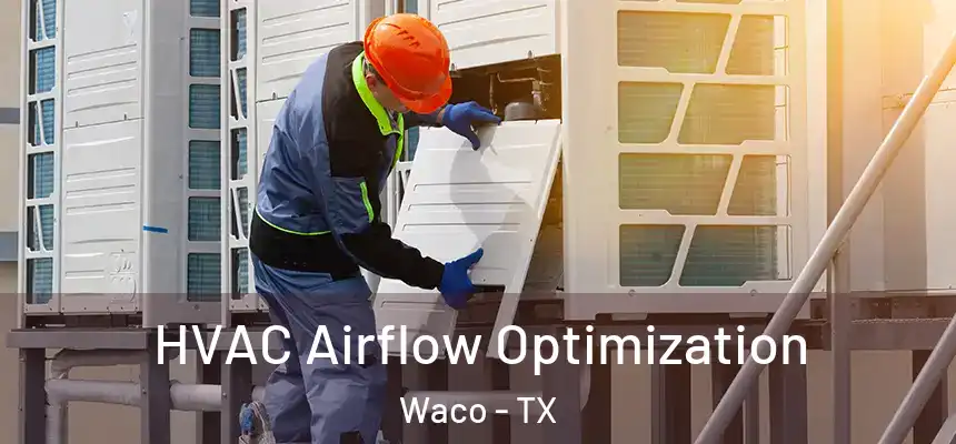  HVAC Airflow Optimization Waco - TX