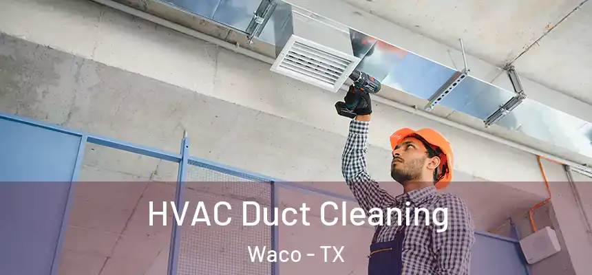 HVAC Duct Cleaning Waco - TX