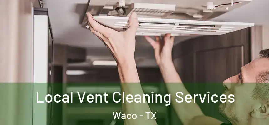 Local Vent Cleaning Services Waco - TX
