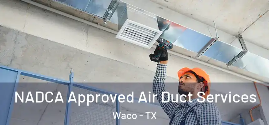  NADCA Approved Air Duct Services Waco - TX