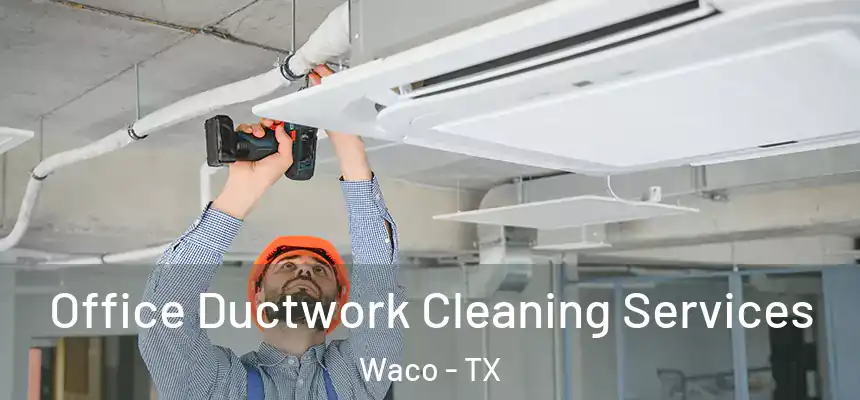  Office Ductwork Cleaning Services Waco - TX
