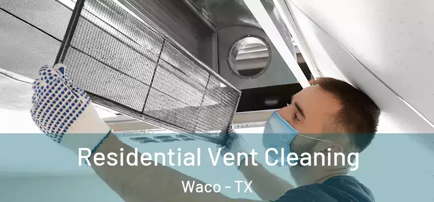  Residential Vent Cleaning Waco - TX