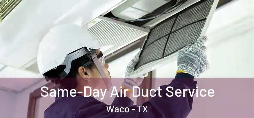 Same-Day Air Duct Service Waco - TX