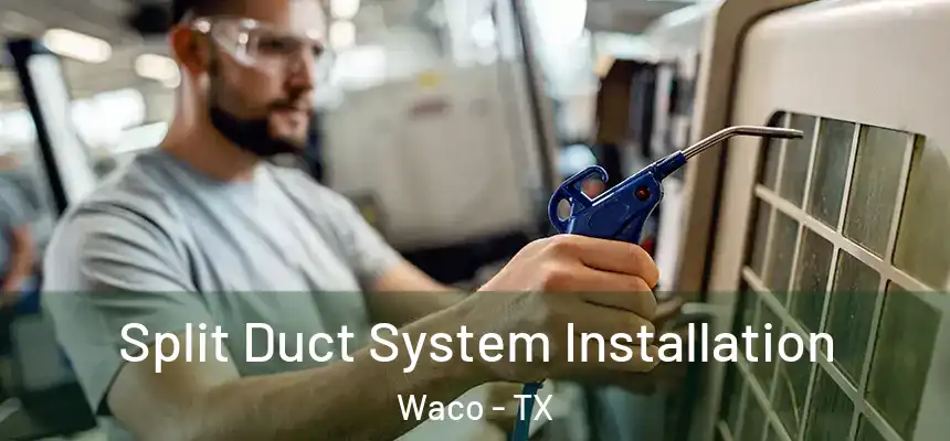  Split Duct System Installation Waco - TX