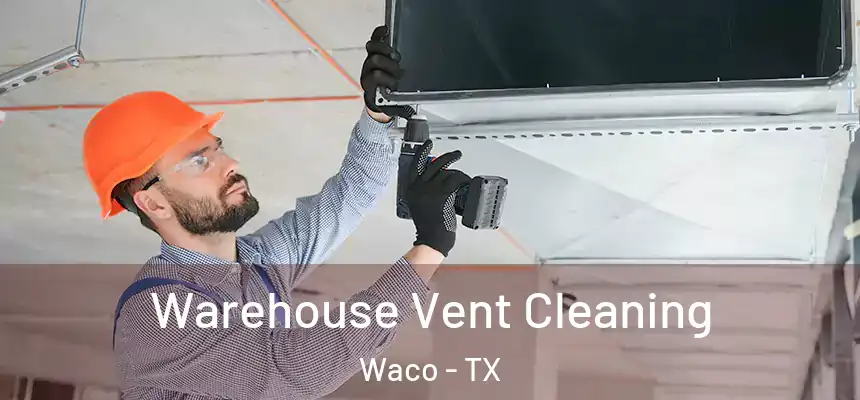  Warehouse Vent Cleaning Waco - TX